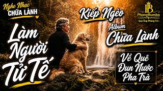 Làm Người Tử Tế Kiếp Nghèo Ta Về Quê Đun Nước Pha Trà Phong Blaze Full Bản Gốc Viral Tiktok