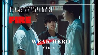 weak hero class 1। Play with fire