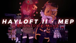 | HAYLOFT II MEP - COUNTRYHUMANS | gacha x countryhumans