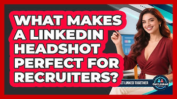 What Makes A LinkedIn Headshot Perfect For Recruiters? - Get Linked Together
