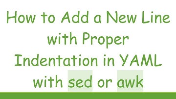 How to Add a New Line with Proper Indentation in YAML with sed or awk
