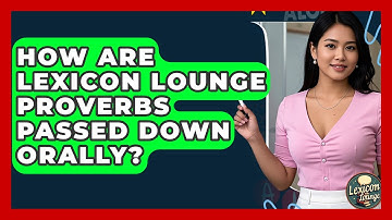 How Are Lexicon Lounge Proverbs Passed Down Orally? - Lexicon Lounge