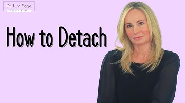 HOW TO DETACH | DR. KIM SAGE