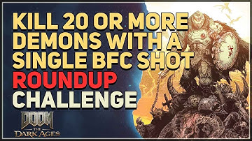 Kill 20 or more demons with a single BFC shot Doom The Dark Ages