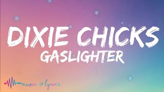 Dixie Chicks - Gaslighter (Lyrics)