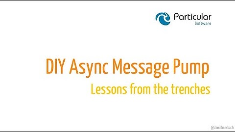 DIY Async Message Pump: Lessons from the trenches - Daniel Marbach