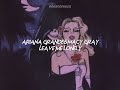 ariana grande-leave me lonely (sped up+reverb) you&#39;re a dangerous love you&#39;re no good for me darling