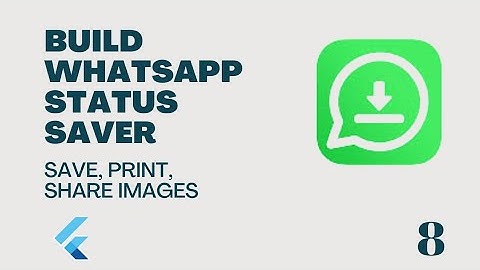 Flutter : Build a WhatsApp Status Saver - Download and Print Statuses 8