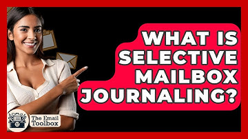 What Is Selective Mailbox Journaling? - TheEmailToolbox.com