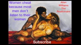 Women Cheat Because Most Men Dont Listen To Their Women Allan Williams The Reallionaire