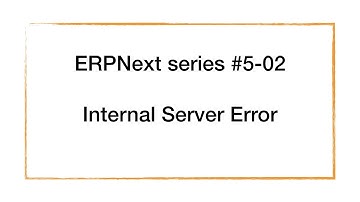 ERPNext series - 05_02 Internal Server Error