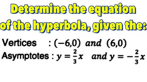 Conic Section: Hyperbola With Center at  (0,0)-Part 6 of 10 | Given: Vertices and Asymptotes