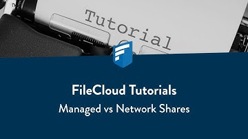 FileCloud Tutorials: Managed vs. Network Shares
