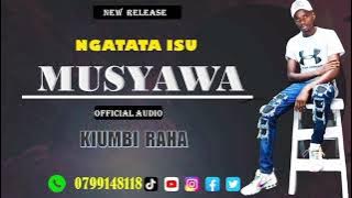 MUSYAWA  AUDIO 🎸 BY KIUMBI RAHA(NGATATA MWEENE)🎶🎶0799148118