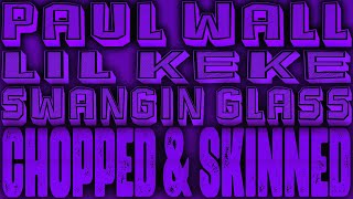 Paul Wall x Lil Keke - Swanging Glass Chopped & Skinned Remix