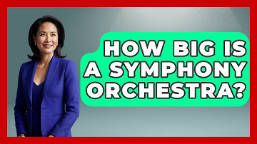 How Big Is A Symphony Orchestra? - Classical Serenade