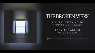 The Broken View - You're Not Alone