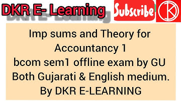 ACCOUNTANCY 1 BCOM SEM1 IMP SUMS AND THEORY FOR GU OFFLINE EXAM 2021 ENG.&GUJ. BY  DKR E-LEARNING