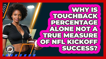 Why Is Touchback Percentage Alone Not A True Measure Of NFL Kickoff Success? - Gridiron Data Digest