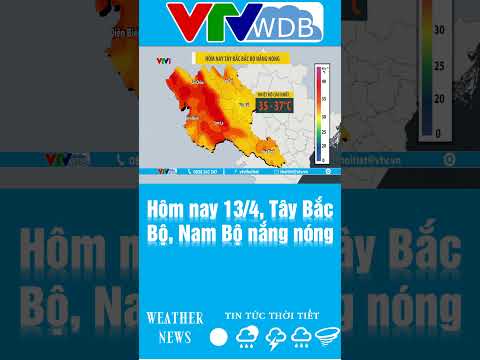 Hôm nay 13/4, Tây Bắc Bộ, Nam Bộ nắng nóng 