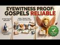 The Eyewitness Problem That Proves the Gospels Reliable