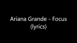 Ariana Grande - Focus (Lyrics)