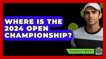 Where Is The 2024 Open Championship? - The Racket Xpert