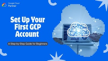 Setting up your first Google Cloud Platform GCP Account