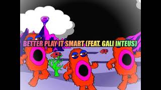 Better Play It Smart (feat :Gali Inteus)