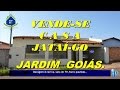 CASA VENDA JARDIM GOIAS EM JATAI GO (COD: 0199)