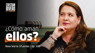 ROSA MARÍA CIFUENTES: Los hombres, sus heridas y la verdad detrás de "cómo aman ellos" | #ELPODCAST