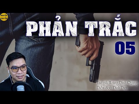 PHẢN TRẮC - Tập 05 - Truyện xã hội thưc tế rất hay MC Đình Duy diễn đọc