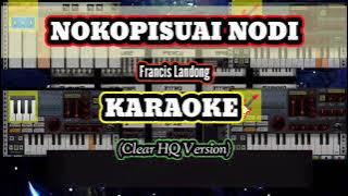 Nokopisuai Nodi KARAOKE (HQ Version) - Francis Landong