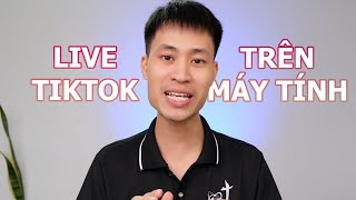 Hướng dẫn live live stream Tiktok trên máy tính (2024)