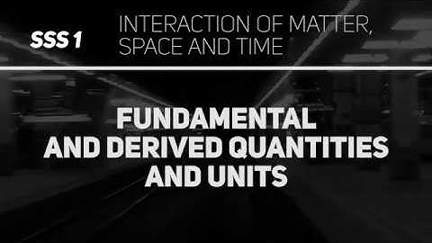Fundamental and Derived Quantities and Units