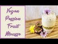 Dairy Free Passion Fruit Mousse || Vegan &amp; Easy
