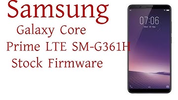 Download Samsung Galaxy CORE PRIME SM G361H Stock Firmware
