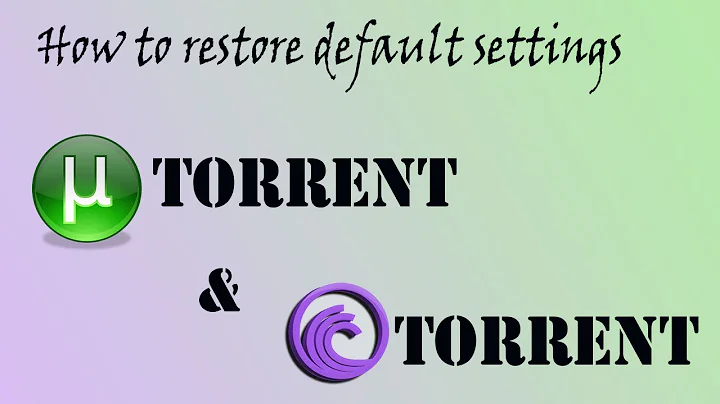 How to restore default settings for Utorrent and Bittorrent