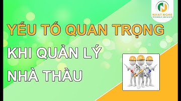 Yếu tố quan trọng khi lựa chọn nhà thầu | Kỹ sư Xây dựng, Kỹ sư QS |