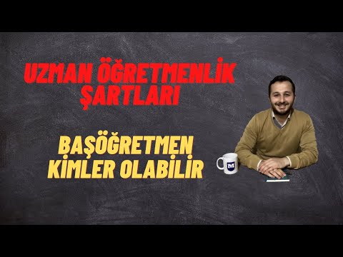 UZMAN ÖĞRETMENLİK  BAŞÖĞRETMENLİK ŞARTLARI NELER UZMAN ÖĞRETMEN NASIL OLUNUR ÖĞRETMEN MESLEK KANUNU