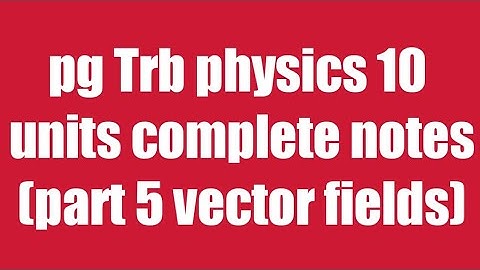 Pg Trb /Trb physics notes/vector fields part 5