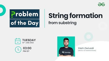 String formation from substring | Problem of the Day : 13/06/22 | Yash Dwivedi