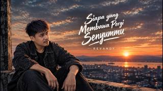 SIAPA YANG MEMBAWA PERGI SENYUMMU - REVANDY |  