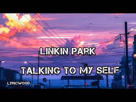Linkin Park - Talking To My Self (Lyrics Video)
