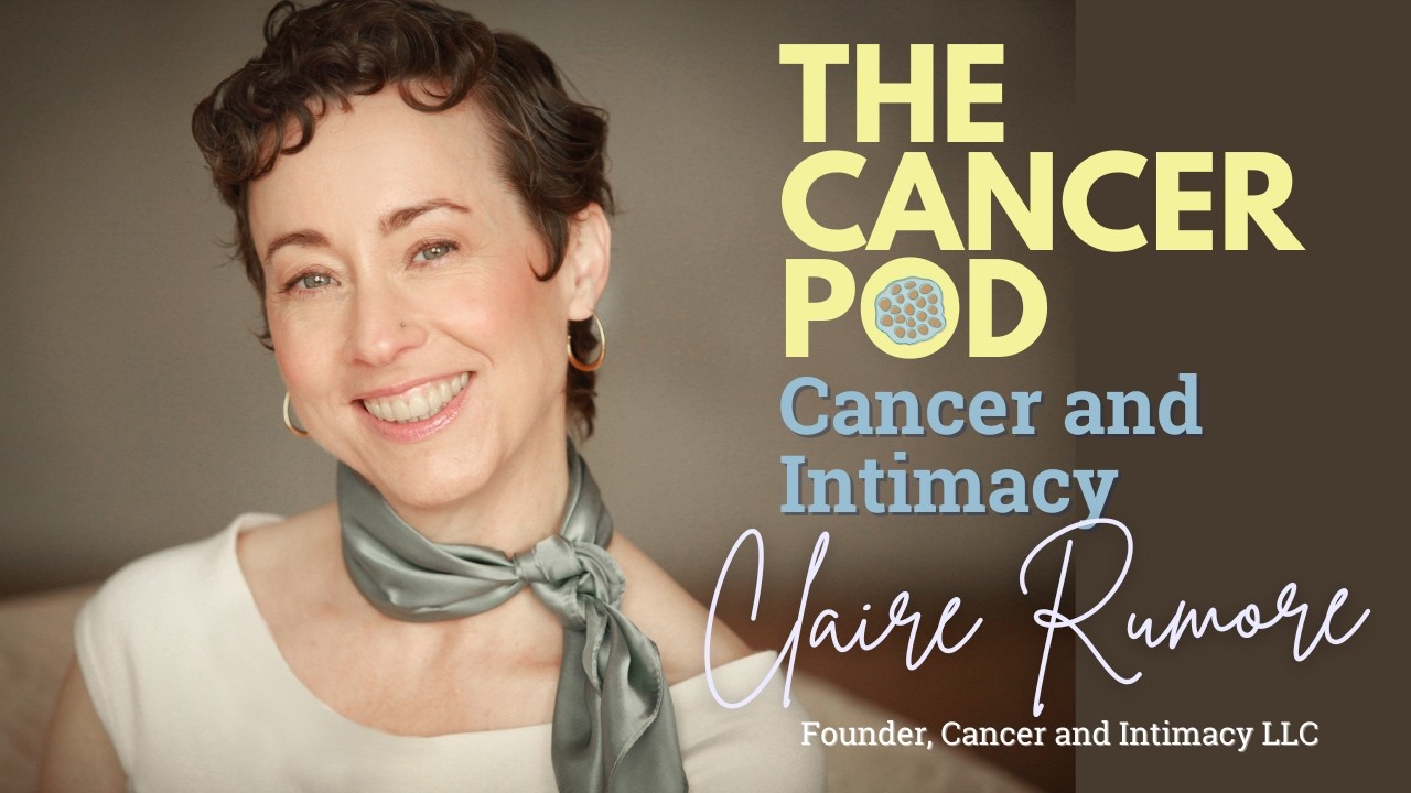 Cancer and Intimacy with Claire Rumore
