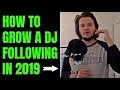 How To Grow A DJ Following In 2019 (Get People Listening)