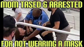 MOM TASED AND ARRESTED FOR NOT WEARING A MASK!