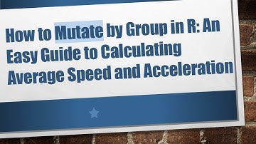 How to Mutate by Group in R: An Easy Guide to Calculating Average Speed and Acceleration