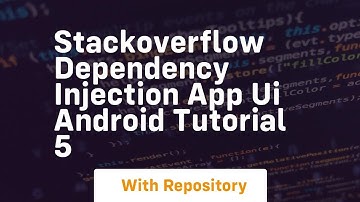 Stackoverflow dependency injection app ui android tutorial 5
