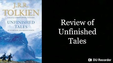 Quick review of Unfinished Tales